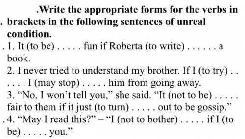 Write the appropriate forms for the verbs in brackets in the following sentences of unreal conditio