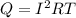 Q = I {}^{2} RT