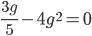 Решите уравнение: 3g/5-4g^2=0 или