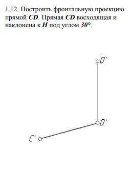 Построить фронтальную проекцию прямой cd прямая cd восходящая и наклонена к h под углом 30