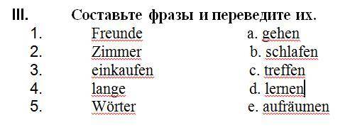 Нужно составить фразы (по смыслу) и перевести.