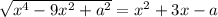 \sqrt{x^{4}-9x^{2}+a^{2} }=x^{2}+3x-a