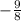 -\frac{9}{8}