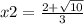 x2 = \frac{2 + \sqrt{10} }{3} 