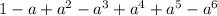 1-a+a^2-a^3+a^4+a^5-a^6