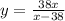 y=\frac{38x}{x-38}