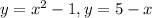 y=x^{2}-1 ,y=5-x