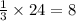  \frac{1}{3} \times 24 = 8