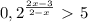 0,2 ^{\frac{2x-3}{2-x} } \ \textgreater \ 5