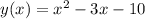 y(x)=x^{2} -3x-10