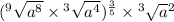 ( {}^{9} \sqrt{a {}^{8} } \times {}^{3} \sqrt{a {}^{4} } ) {}^{ \frac{3}{5} } \times {}^{3} \sqrt{a} {}^{2}