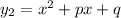 y_{2} = x^{2} +px + q