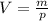 V = \frac{m}{p}