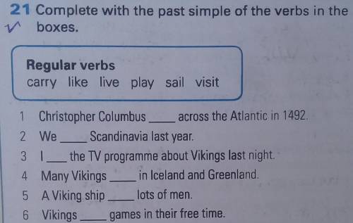 Complete with the past simple of the verbs in the boxes. Regular verbs carry,like,live,play,sail,vi