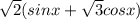 \sqrt{2}(sinx+\sqrt{3}cosx)