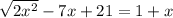 \sqrt{2x^2}-7x+21=1+x