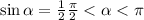 \sin\alpha = \frac{1}{2} \frac{\pi}{2 } < \alpha < \pi