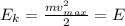 E_{k} = \frac{mv {}^{2} _{max}}{2} = E