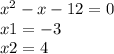 {x}^{2} - x - 12 = 0 \\ x1 = - 3 \\ x2 = 4