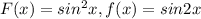 F(x)=sin^{2} x, f(x) = sin2x