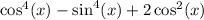 \cos ^{4} (x ) - \sin ^{4} (x) + 2 \cos^{2} (x)