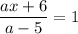 \dfrac{ax + 6}{a - 5} = 1