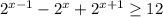 2^{x-1}-2^x + 2^{x+1} \geq 12