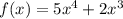 f(x) = 5x^{4} + 2x^{3}