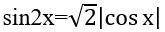 Решите уравнение; sin2x=корень из 2 cosx