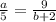 \frac{a}{5} = \frac{9}{b + 2}