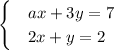 \begin{cases} & ax+3y=7 \\ & 2x+y=2 \end{cases}