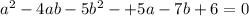 a^{2} - 4ab - 5b^{2} - + 5a - 7b + 6 = 0