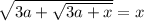 \sqrt{3a+\sqrt{3a+x} } =x