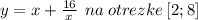 y = x + \frac{16}{x} \: \: na \: otrezke \: [ 2;8]