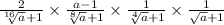 \frac{2}{ \sqrt[16]{a} + 1} \times \frac{a - 1}{ \sqrt[8]{a} + 1} \times \frac{1}{ \sqrt[4]{a} + 1} \times \frac{1}{ \sqrt{a} + 1 }