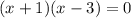 (x + 1)(x - 3) = 0