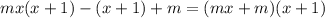 mx(x + 1) - (x + 1) + m = (mx + m)(x + 1)