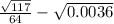 \frac{ \sqrt{117} }{64} - \sqrt{0.0036}