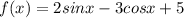 f(x)=2sinx - 3cosx + 5