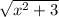 \sqrt{x^{2}+3}