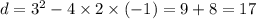 d = 3 {}^{2} - 4 \times 2 \times ( - 1) = 9 + 8 = 17