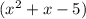 ( {x}^{2} + x - 5)