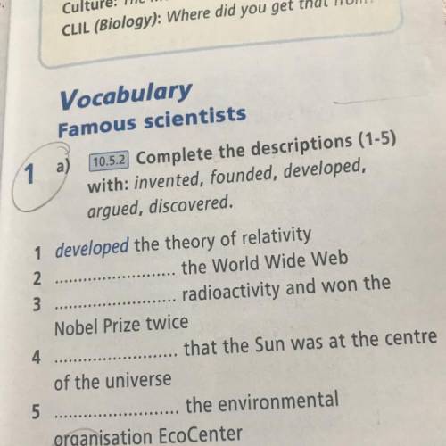 1 a) 10.5.2 Complete the descriptions (1-5) with: invented, founded, developed, argued, discovered.