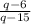 \frac{q - 6}{q - 15}