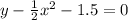 y - \frac{1}{2} x {}^{2} - 1.5 = 0