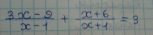 \frac{ 3x-9 }{ x-1 } + \frac{ x+6 }{ x+1 } = 3 ​