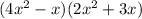 (4x {}^{2} - x)(2x {}^{2} + 3x)