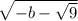 \sqrt{ - b - \sqrt{9} }