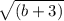 \sqrt{(b + 3)}