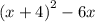 {( x + 4)}^{2} - 6x